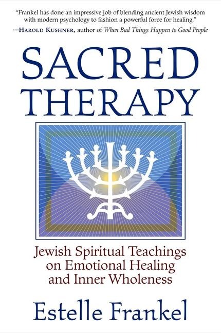 Sacred Therapy: Jewish Spiritual Teachings on Emotional Healing and Inner Wholeness