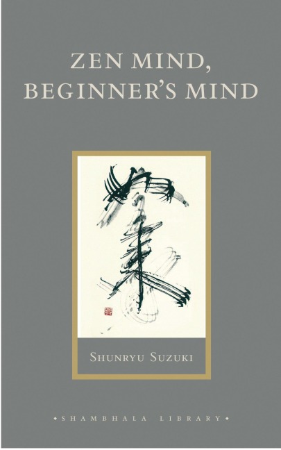 Zen Mind, Beginners Mind: Informal Talks on Zen Meditation and Practice