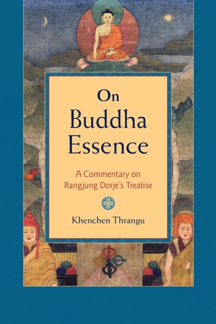 On Buddha Essence: A Commentary on Rangjung Dorjes Treatise