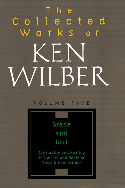 The Collected Works of Ken Wilber: Volume Five: Grace and Grit