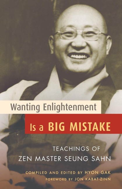 Wanting Enlightenment Is a Big Mistake: Teachings of Zen Master Seung Sahn