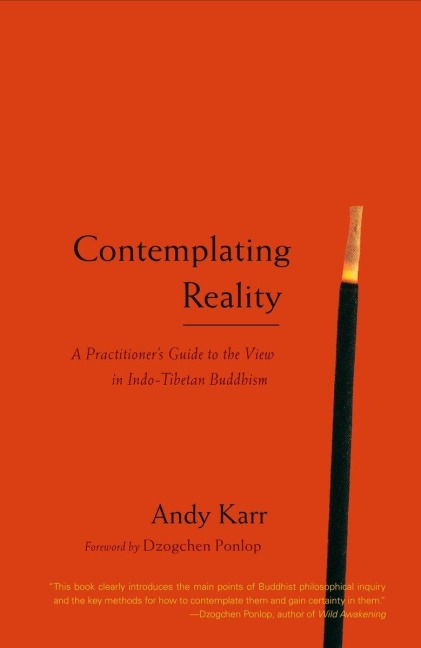 Contemplating Reality: A Practitioners Guide to the View in Indo-Tibetan Buddhism