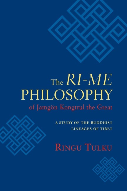 The Ri-me Philosophy of Jamgon Kongtrul the Great: A Study of the Buddhist Lineages of Tibet