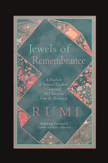 Jewels of Remembrance: A Daybook of Spiritual Guidance Containing 365 Selections From the Wisdom of Rumi
