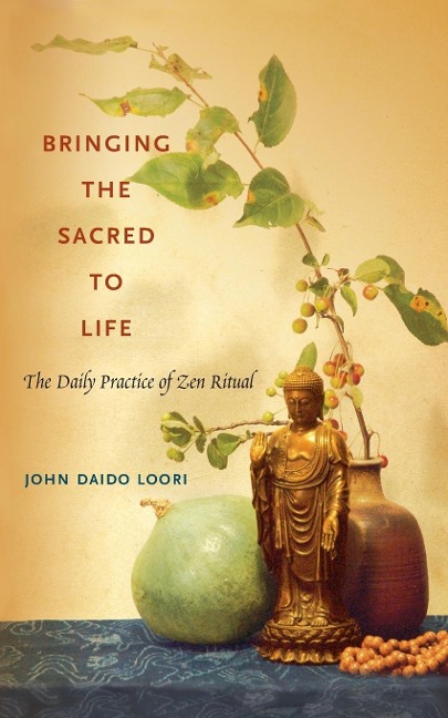 Bringing the Sacred to Life: The Daily Practice of Zen Ritual