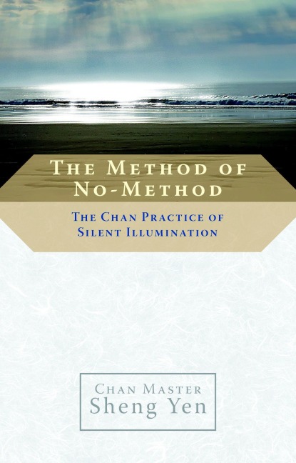 The Method of No-Method: The Chan Practice of Silent Illumination