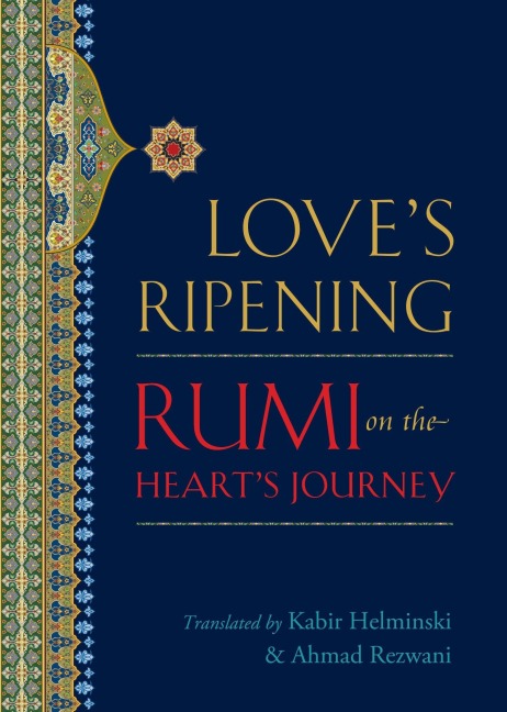 Loves Ripening: Rumi on the Hearts Journey