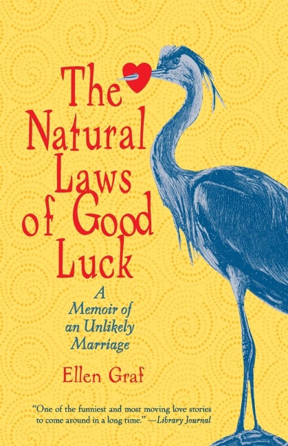 The Natural Laws of Good Luck: A Memoir of an Unlikely Marriage