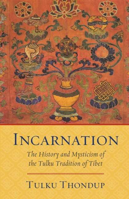 Incarnation: The History and Mysticism of the Tulku Tradition of Tibet