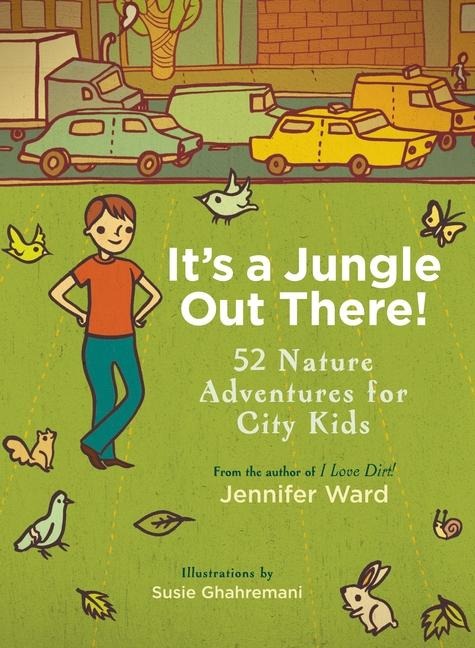 Its a Jungle Out There!: 52 Nature Adventures for City Kids