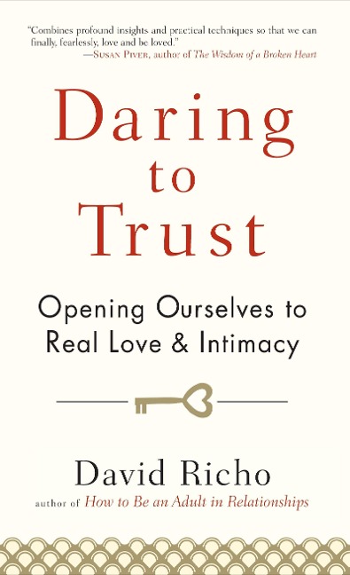 Daring to Trust: Opening Ourselves to Real Love and Intimacy