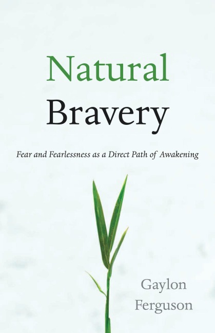Natural Bravery: Fear and Fearlessness as a Direct Path of Awakening
