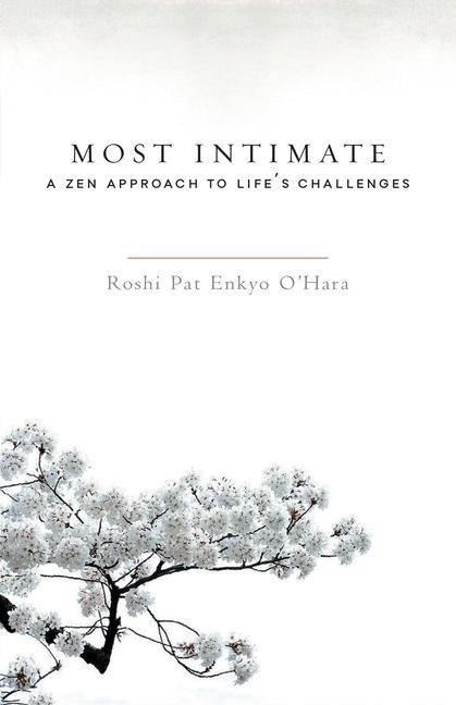 Most Intimate: A Zen Approach to Lifes Challenges