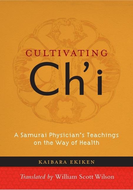 Cultivating Chi: A Samurai Physicians Teachings on the Way of Health