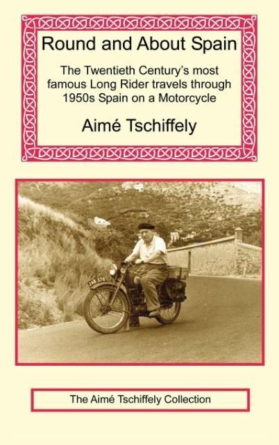 Round and about Spain: The Twentieth Centurys Most Famous Long Rider Travels Through 1950s Spain on a Motorcycle