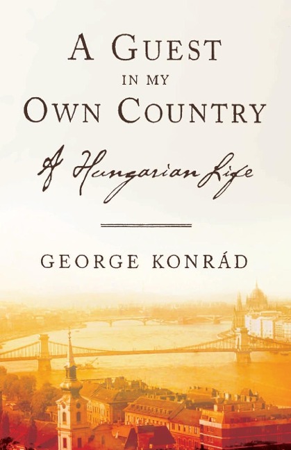 A Guest in My Own Country: A Hungarian Life