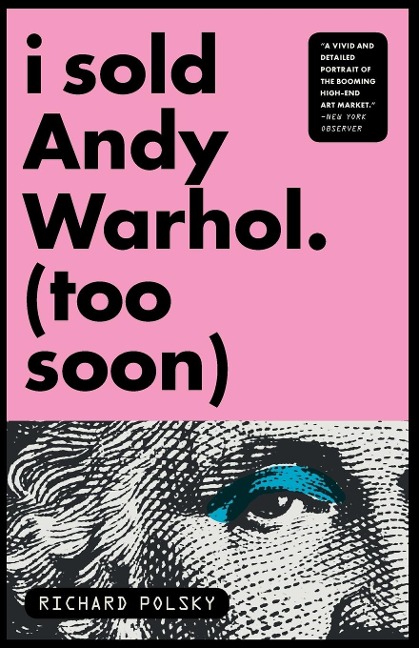 I Sold Andy Warhol (Too Soon): A Memoir