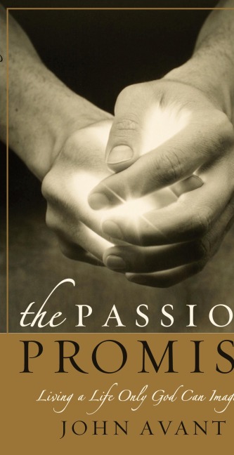 The Passion Promise: Living a Life Only God Can Imagine