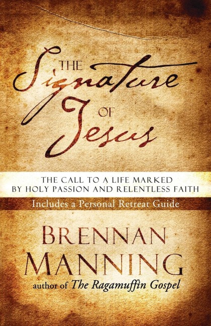 The Signature of Jesus: The Call to a Life Marked by Holy Passion and Relentless Faith