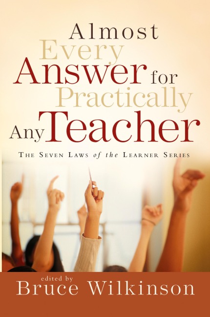 Almost Every Answer for Practically Any Teacher: The Seven Laws of the Learner Series