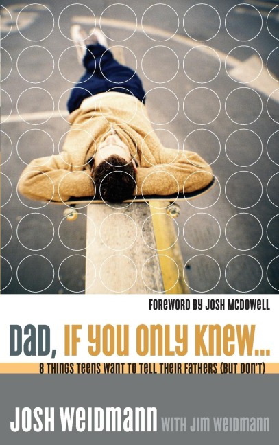 Dad, If You Only Knew...: Eight Things Teens Want to Tell Their Fathers (but Dont)