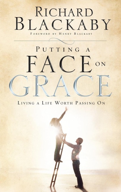 Putting a Face on Grace: Living a Life Worth Passing On