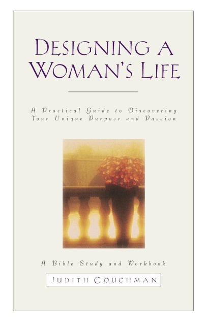 Designing a Womans Life Study Guide: A Bible Study and Workbook