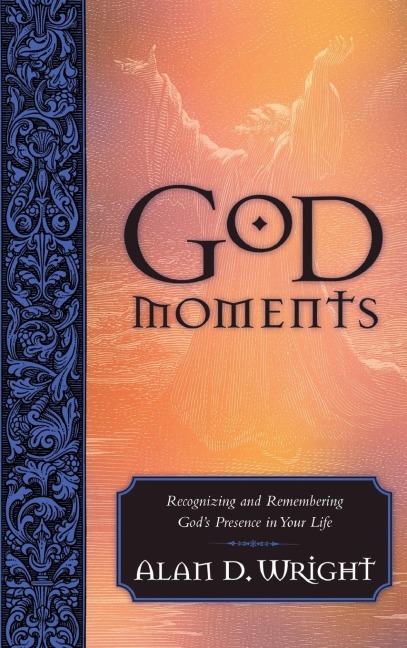 God Moments: Recognizing and Remembering Gods Presence in Your Life
