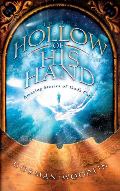 In the Hollow of His Hand: Amazing Stories of Gods Care