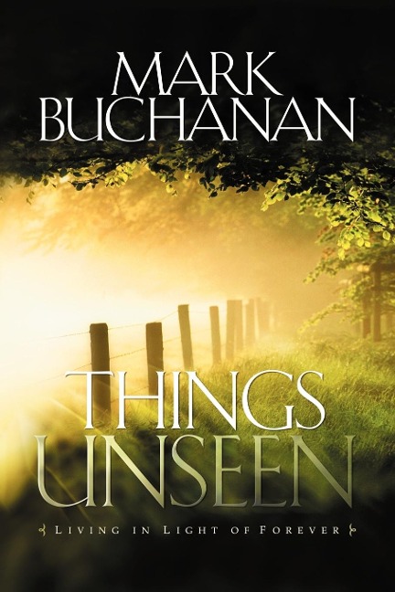 Things Unseen: Living in Light of Forever