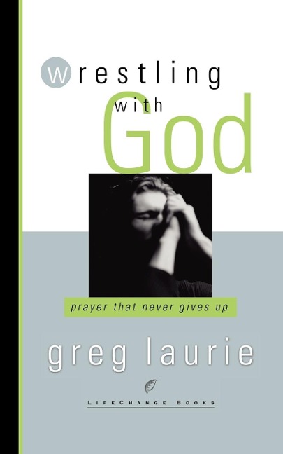 Wrestling with God: Prayer That Never Gives Up