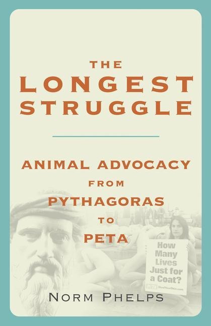 The Longest Struggle: Animal Advocacy from Pythagoras to Peta