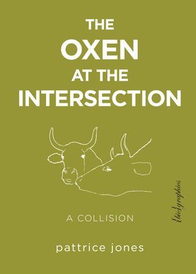 The Oxen at the Intersection: A Collision (Or, Bill and Lou Must Die: A Real-Life Murder Mystery from the Green Mountains of Vermont)