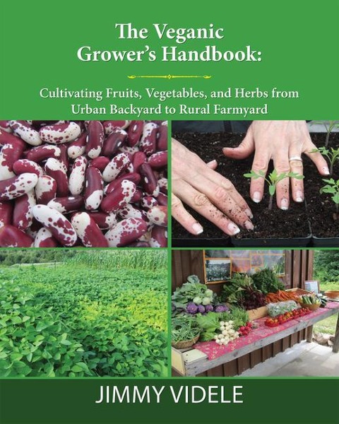 The Veganic Growers Handbook: Cultivating Fruits, Vegetables and Herbs from Urban Backyard to Rural Farmyard