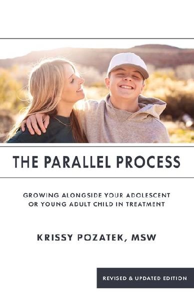 The Parallel Process: Growing Alongside Your Adolescent or Young Adult in Treatment (Revised & Updated Edition)