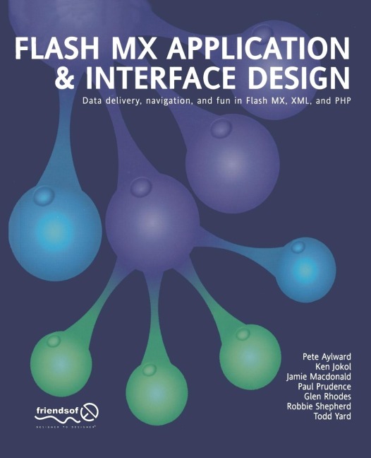 Flash MX Application and Interface Design: Data Delivery, Navigation, and Fun in Flash MX, XML, and PHP