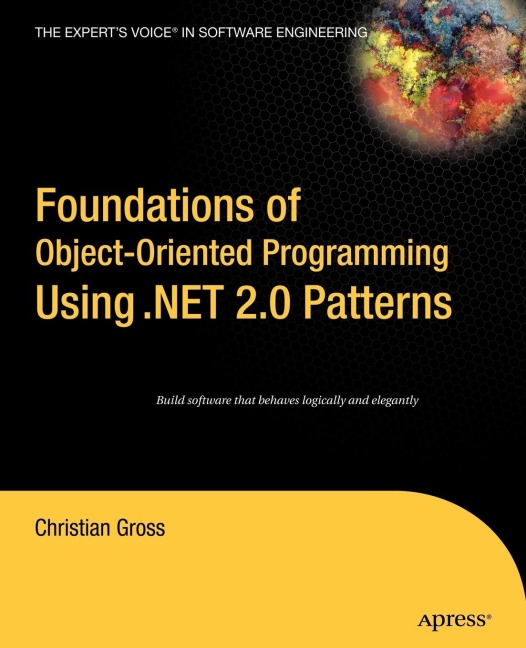 Foundations of Object-Oriented Programming Using .Net 2.0 Patterns
