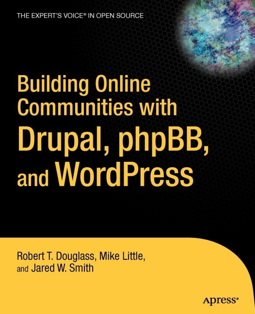 Building Online Communities with Drupal, Phpbb, and Wordpress