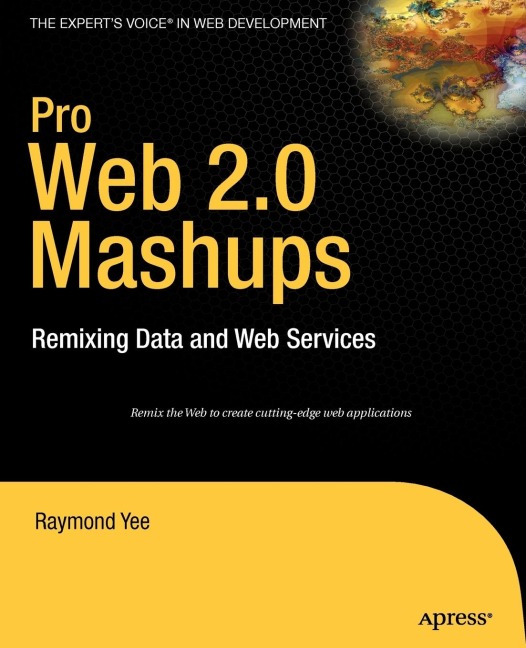 Pro Web 2.0 Mashups: Remixing Data and Web Services