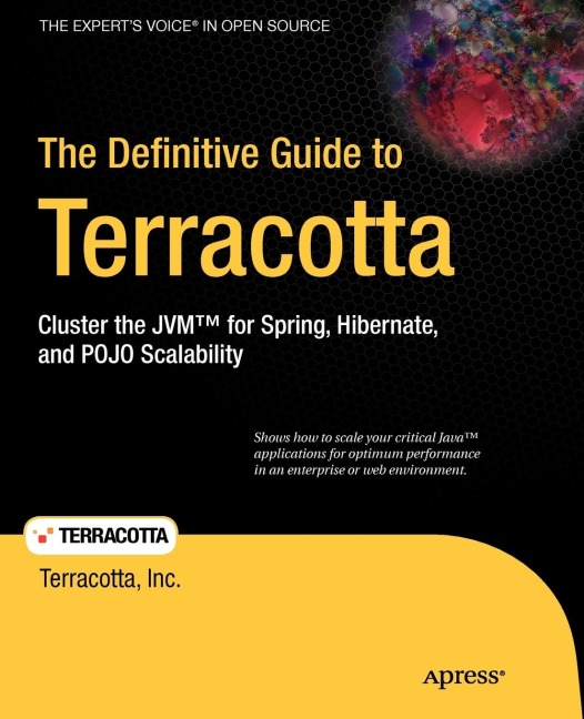 The Definitive Guide to Terracotta: Cluster the JVM for Spring, Hibernate and POJO Scalability