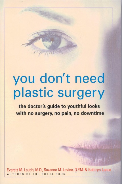 You Dont Need Plastic Surgery: The Doctors Guide to Youthful Looks with No Surgery, No Pain, No Downtime