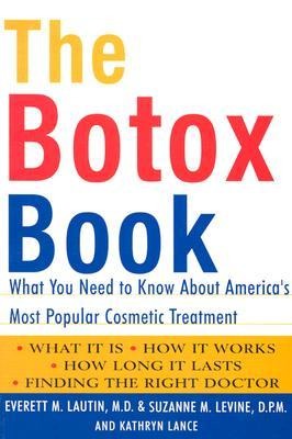 The Botox Book: What You Need to Know about Americas Most Popular Cosmetic Treatment