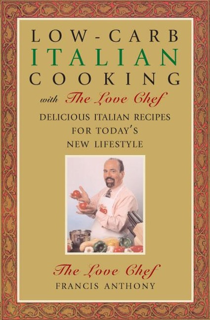 Low-Carb Italian Cooking with the Love Chef: Delicious Italian Recipes for Todays New Lifestyle