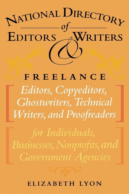 The National Directory of Editors and Writers: Freelance Editors, Copyeditors, Ghostwriters and Technical Writers And Proofreaders for Individuals, Businesses, Nonprofits, and Government Agencies