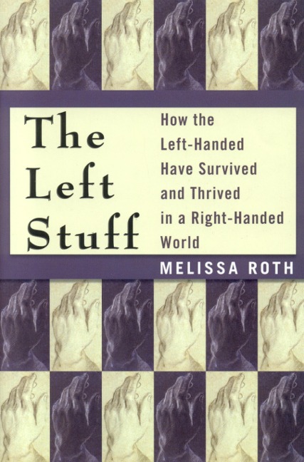 The Left Stuff: How the Left-Handed Have Survived and Thrived in a Right-Handed World