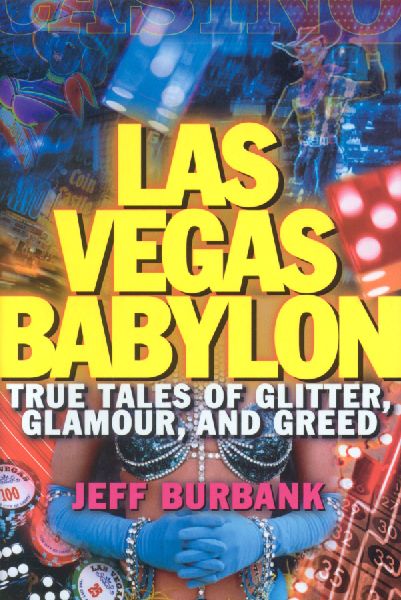 Las Vegas Babylon: True Tales of Glitter, Glamour, and Greed