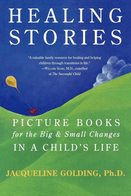 Healing Stories: Picture Books for the Big and Small Changes in a Childs Life