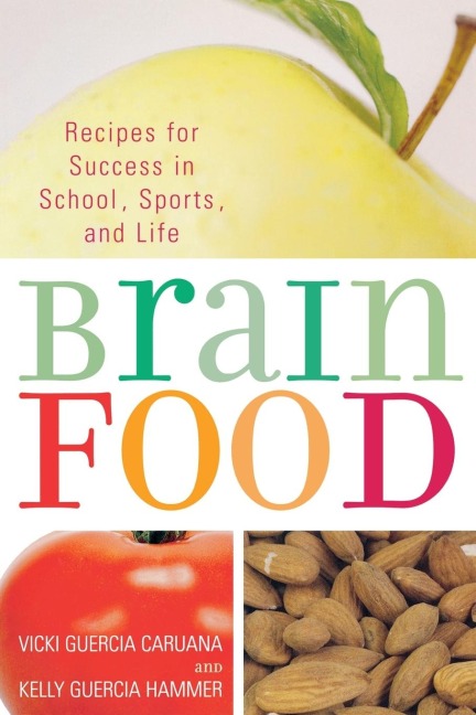 Brain Food: Recipes for Success for School, Sports, and Life