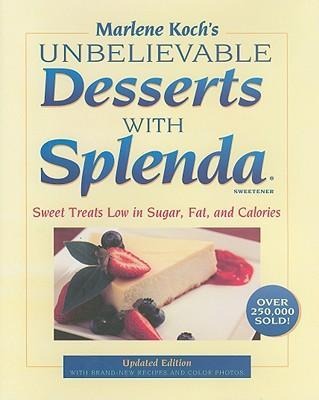 Marlene Kochs Unbelievable Desserts with Splenda Sweetener: Sweet Treats Low in Sugar, Fat, and Calories