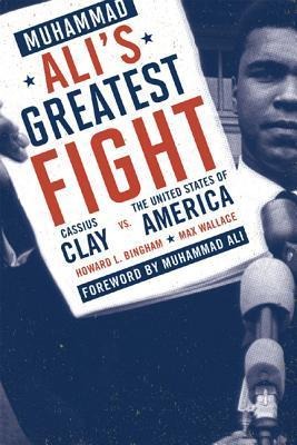 Muhammad Alis Greatest Fight: Cassius Clay vs. the United States of America